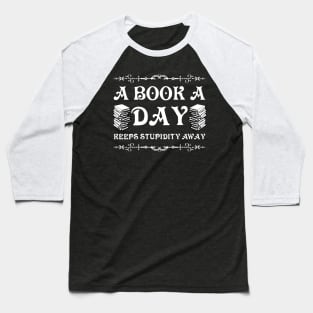 A book a day keeps stupidity away Baseball T-Shirt